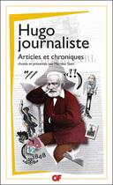 Couverture du livre « Hugo journaliste ; articles et chroniques » de Victor Hugo aux éditions Flammarion
