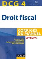 Couverture du livre « DCG 4 ; droit fiscal 2016/2017 ; corrigés du manuel (10e édition) » de Disle+Saraf+Gonthier aux éditions Dunod