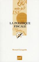 Couverture du livre « La politique fiscale » de Bernard Castagnede aux éditions Que Sais-je ?