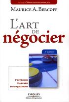 Couverture du livre « L'art de négocier ; l'approche Harvard en 10 questions » de Maurice A. Bercoff aux éditions Editions D'organisation