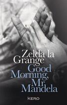 Couverture du livre « Good morning, Mr Mandela » de Zelda La Grange aux éditions Kero