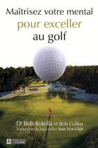 Couverture du livre « Maîtrisez votre mental pour exceller au golf » de Robert J. Rotella aux éditions Editions De L'homme