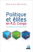 Couverture du livre « Politique et élites en R.D. Congo : De l'indépendance à la troisième république » de Guy Aundu Matsanza aux éditions Academia