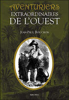 Couverture du livre « Aventuriers extraordinaires de l'ouest » de Jean Paul Bouchon aux éditions Geste