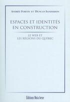 Couverture du livre « Espaces et identités en construction ; le web et les régions du Québec » de Fortin Andree aux éditions Editions Nota Bene