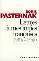 Couverture du livre « Lettres a mes amies francaises 1956-1960 » de Boris Pasternak aux éditions Gallimard (patrimoine Numerise)