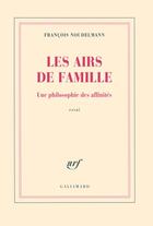 Couverture du livre « Les airs de famille ; une philosophie des affinités » de Francois Noudelmann aux éditions Gallimard