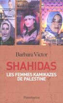 Couverture du livre « Shahidas : Les femmes kamikazes de Palestine » de Barbara Victor aux éditions Flammarion