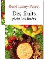Couverture du livre « Des fruits plein la forêt » de Rene Lamy-Perret aux éditions Amalthee