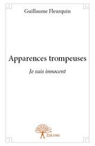 Couverture du livre « Apparences trompeuses - je suis innocent » de Fleurquin Guillaume aux éditions Edilivre