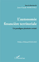 Couverture du livre « L'autonomie financière territoriale ; un paradigme planétaire révisité » de Jean-Claude Martinez aux éditions Editions L'harmattan