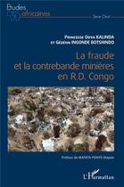 Couverture du livre « La fraude et la contrebande minières en R.D. Congo » de Princesse Odya Kalinda et Gedeon Ingonde Botshindo aux éditions L'harmattan