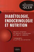 Couverture du livre « Diabétologie, endocrinologie et nutrition » de Jean-Benoit Arlet aux éditions Ellipses
