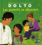 Couverture du livre « Les parents se séparent » de Catherine Dolto et Colline Faure-Poiree aux éditions Gallimard-jeunesse