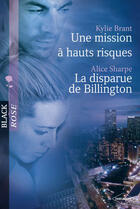 Couverture du livre « Une mission à hauts risques ; la disparue de billington » de Kylie Brant et Alice Sharpe aux éditions Harlequin