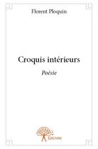 Couverture du livre « Croquis intérieurs » de Florent Ploquin aux éditions Edilivre