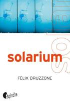 Couverture du livre « Solarium » de Felix Bruzzone aux éditions Editions Asphalte