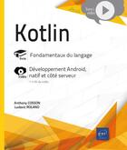 Couverture du livre « Kotlin : fondamentaux du langage : complément vidéo : développement Android, natif et côté serveur » de Ludovic Roland et Anthony Cosson aux éditions Eni