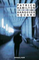 Couverture du livre « Hangover square » de Patrick Hamilton aux éditions Rivages
