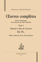 Couverture du livre « Oeuvres complètes ; oeuvres romanesques t.1 ; en 18... » de Edmond De Goncourt et Jules De Goncourt aux éditions Honore Champion