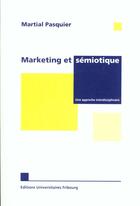 Couverture du livre « Marketing Et Semiotique. Une Approche Interdisciplinaire » de Marital Pasquier aux éditions Editions Universitaires Fribourg