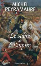 Couverture du livre « Le sabre de l'empire » de Michel Peyramaure aux éditions Robert Laffont