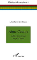 Couverture du livre « Aimé Césaire ; cahier d'un retour au pays natal » de Pestre De Almeida L. aux éditions L'harmattan