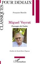 Couverture du livre « Miguel Veyrat ; passages de l'aube » de Francoise Morcillo aux éditions L'harmattan