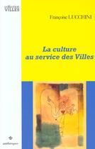 Couverture du livre « La Culture Au Service Des Villes » de Francoise Lucchini aux éditions Economica
