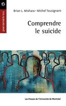 Couverture du livre « Comprendre le suicide » de Michel Tousignant et Brian L. Mishara aux éditions Les Presses De L'universite De Montreal
