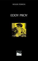 Couverture du livre « Eddy Proy ; la véritable histoire » de Roger Perron aux éditions Edk Editions