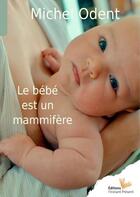 Couverture du livre « Le bébé est un mammifère » de Michel Odent aux éditions Editions L'instant Present