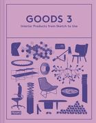 Couverture du livre « Goods 3 ; interior products from sketch to use » de Jeanne Tan aux éditions Frame