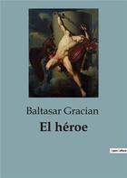 Couverture du livre « El héroe » de Baltasar Gracian aux éditions Culturea