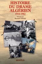 Couverture du livre « Histoire du drame algérien 1954-1962 » de Bernard Michal aux éditions Omnibus