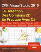 Couverture du livre « La détection des collisions 2D avec C#6 ; visual studio 2015 » de Patrice Rey aux éditions Books On Demand