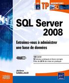 Couverture du livre « SQL server 2008 ; entraînez-vous à administrer une base de données » de Jerome Gabillaud aux éditions Eni