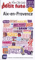Couverture du livre « GUIDE PETIT FUTE ; CITY GUIDE ; Aix-en-Provence (édition 2013-2014) » de  aux éditions Le Petit Fute