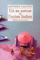 Couverture du livre « Un an autour de l'océan Indien » de Antoine Calvino aux éditions Phebus
