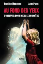 Couverture du livre « Au fond des yeux : s'observer pour mieux se connaitre » de Anne Payot et Caroline Matteucci aux éditions Slatkine