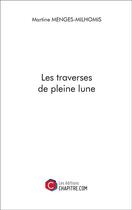 Couverture du livre « Les traverses de pleine lune » de Martine Menges-Milhomis aux éditions Chapitre.com