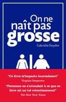 Couverture du livre « On ne nait pas grosse » de Gabrielle Deydier aux éditions Goutte D'or Editions
