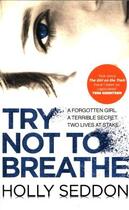 Couverture du livre « TRY NOT TO BREATHE » de Holly Seddon aux éditions Atlantic Books