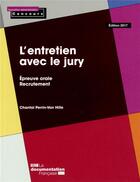 Couverture du livre « L'entretien avec le jury ; épreuve orale - recrutement » de Chantal Perrin-Val Hille aux éditions Documentation Francaise