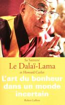 Couverture du livre « L'art du bonheur dans un monde incertain » de Howard Cutler et Dalai-Lama aux éditions Robert Laffont