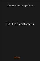 Couverture du livre « L'Autre à contresens » de Van Campenhout C. aux éditions Edilivre