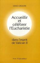 Couverture du livre « Accueillir et celebrer l'eucharistie dans l'esprit du vatican ii » de Denis Crouan aux éditions Tequi
