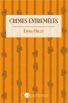 Couverture du livre « Crimes entremêlés » de Emma Orczy aux éditions L'apprentie