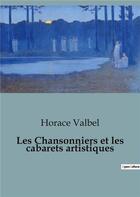 Couverture du livre « Chansonniers et cabarets artistiques » de Valbel Horace aux éditions Shs Editions