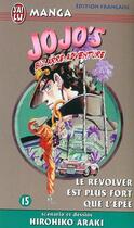 Couverture du livre « Jojo's bizarre adventure Tome 15 : le revolver est plus fort que l'épée » de Hirohiko Araki aux éditions J'ai Lu